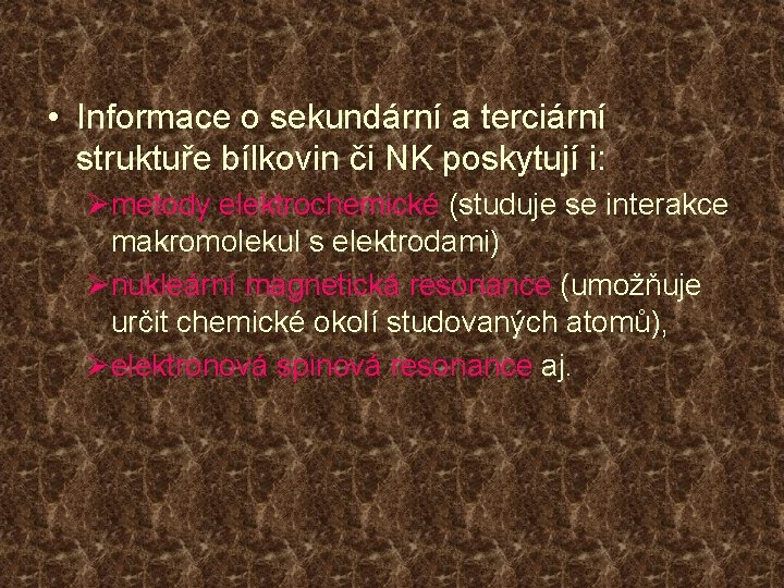  • Informace o sekundární a terciární struktuře bílkovin či NK poskytují i: Ømetody