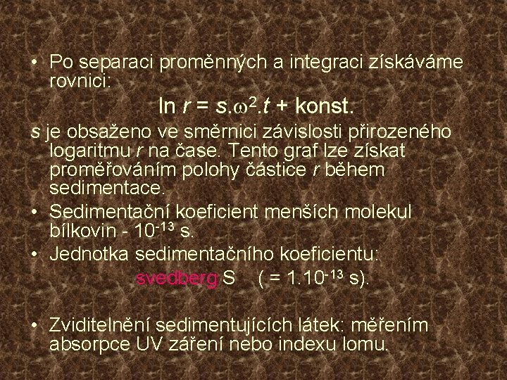  • Po separaci proměnných a integraci získáváme rovnici: ln r = s. w