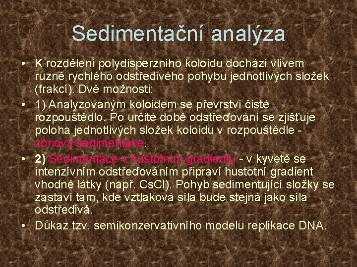 Sedimentační analýza • K rozdělení polydisperzního koloidu dochází vlivem různě rychlého odstředivého pohybu jednotlivých