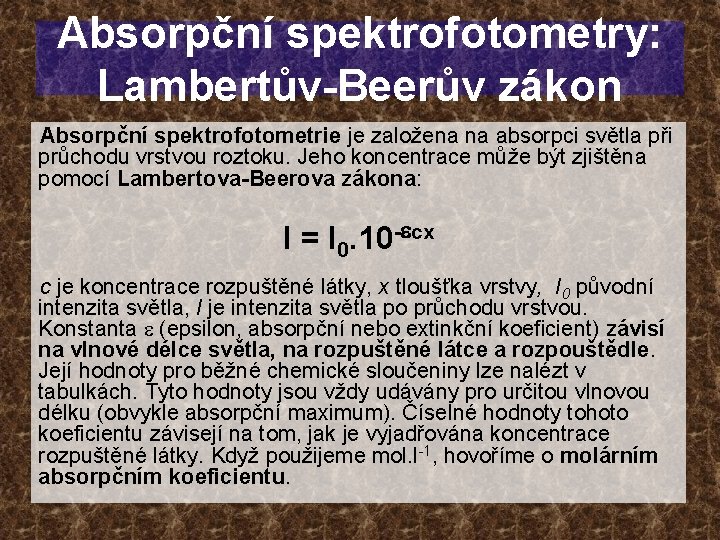Absorpční spektrofotometry: Lambertův-Beerův zákon Absorpční spektrofotometrie je založena na absorpci světla při průchodu vrstvou