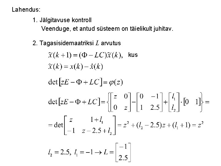 Lahendus: 1. Jälgitavuse kontroll Veenduge, et antud süsteem on täielikult juhitav. 2. Tagasisidemaatriksi L
