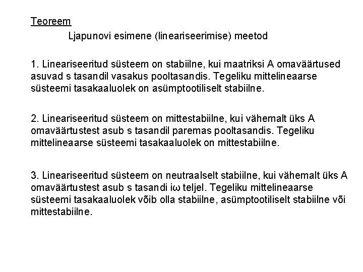 Teoreem Ljapunovi esimene (lineariseerimise) meetod 1. Lineariseeritud süsteem on stabiilne, kui maatriksi A omaväärtused