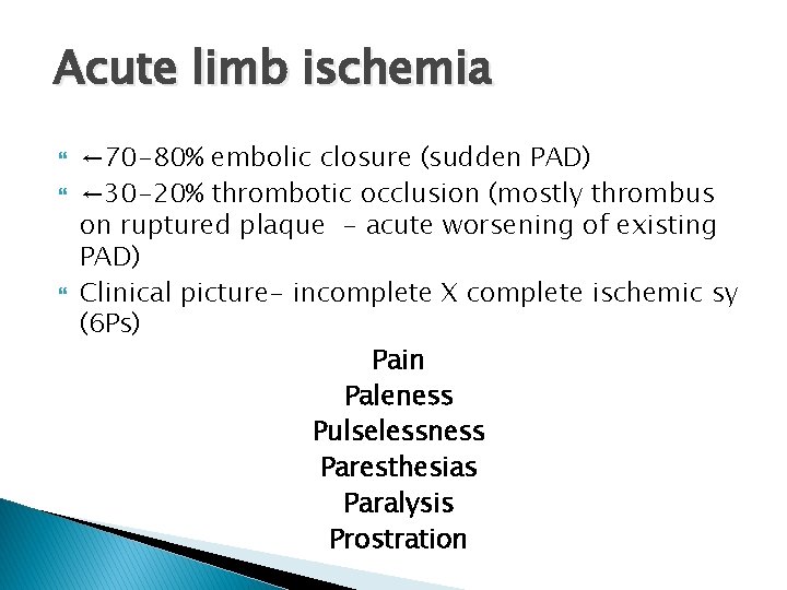 Acute limb ischemia ← 70 -80% embolic closure (sudden PAD) ← 30 -20% thrombotic