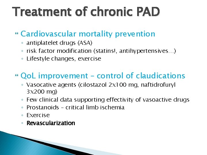 Treatment of chronic PAD Cardiovascular mortality prevention ◦ antiplatelet drugs (ASA) ◦ risk factor