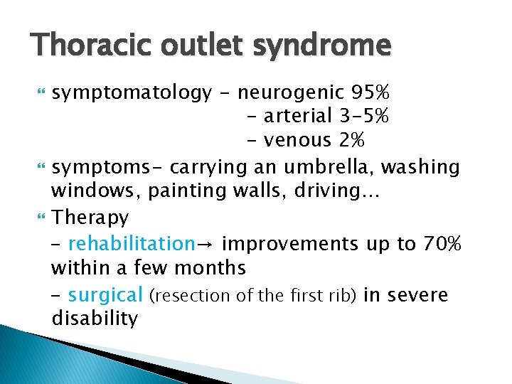 Thoracic outlet syndrome symptomatology - neurogenic 95% - arterial 3 -5% - venous 2%