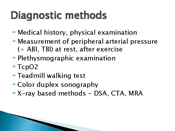 Diagnostic methods Medical history, physical examination Measurement of peripheral arterial pressure (+ ABI, TBI)