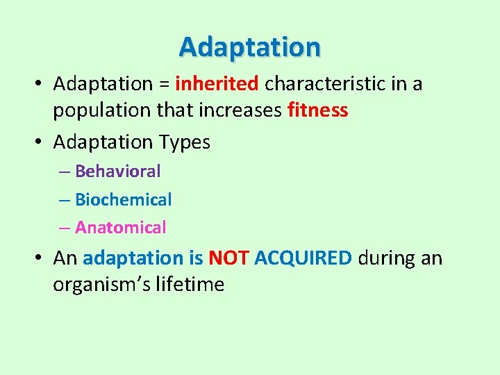 Adaptation • Adaptation = inherited characteristic in a population that increases fitness • Adaptation