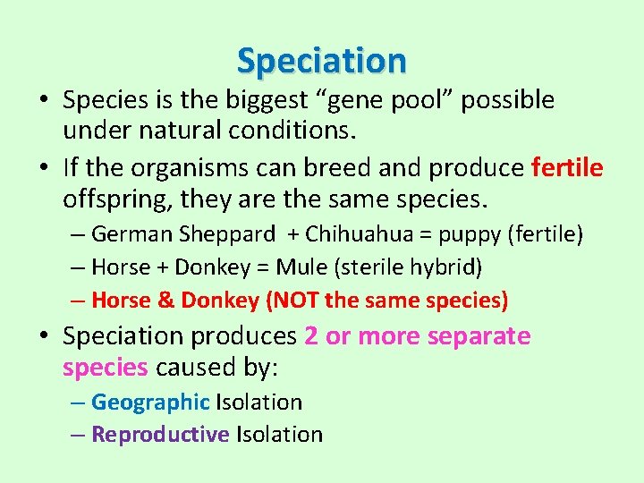 Speciation • Species is the biggest “gene pool” possible under natural conditions. • If