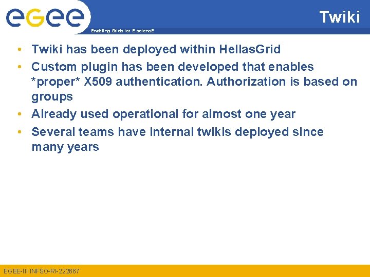 Twiki Enabling Grids for E-scienc. E • Twiki has been deployed within Hellas. Grid