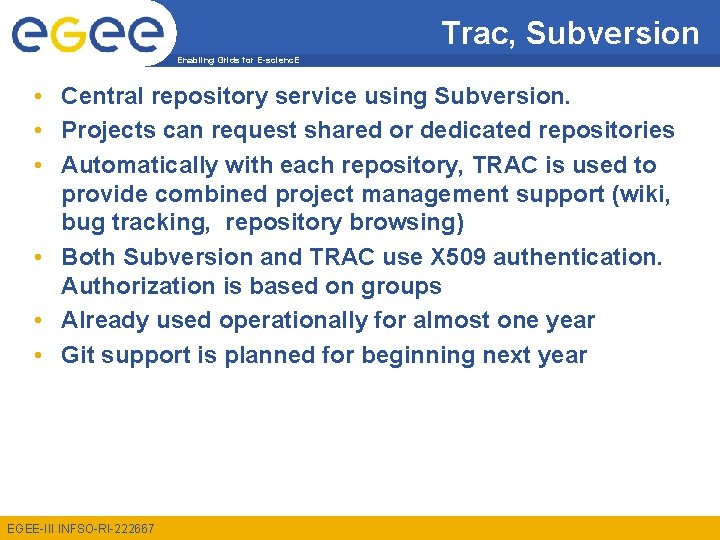 Trac, Subversion Enabling Grids for E-scienc. E • Central repository service using Subversion. •