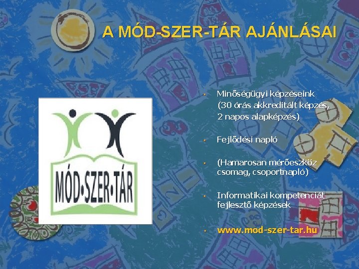 A MÓD-SZER-TÁR AJÁNLÁSAI • Minőségügyi képzéseink (30 órás akkreditált képzés, 2 napos alapképzés) •