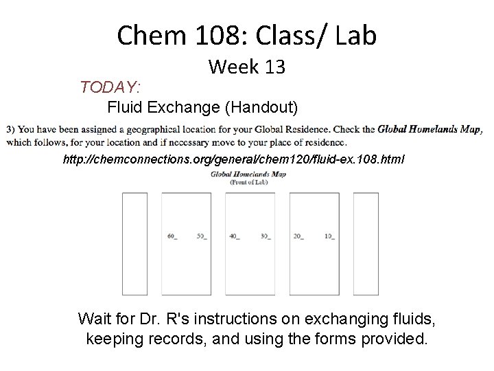 Chem 108: Class/ Lab Week 13 TODAY: Fluid Exchange (Handout) http: //chemconnections. org/general/chem 120/fluid-ex.