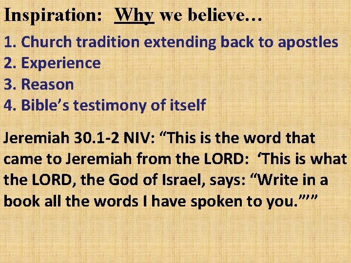 Inspiration: Why we believe… 1. Church tradition extending back to apostles 2. Experience 3.