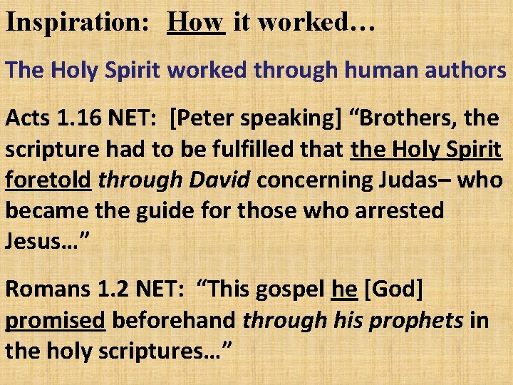 Inspiration: How it worked… The Holy Spirit worked through human authors Acts 1. 16