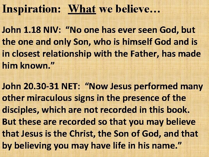 Inspiration: What we believe… John 1. 18 NIV: “No one has ever seen God,