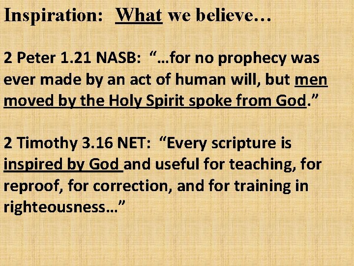 Inspiration: What we believe… 2 Peter 1. 21 NASB: “…for no prophecy was ever