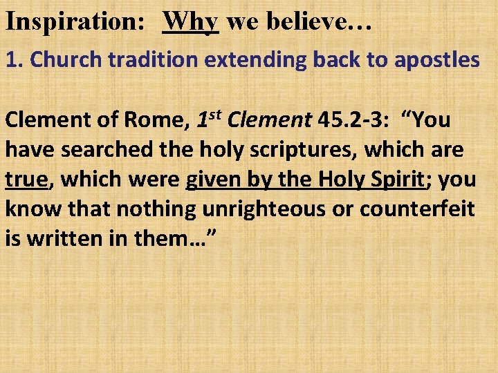 Inspiration: Why we believe… 1. Church tradition extending back to apostles Clement of Rome,