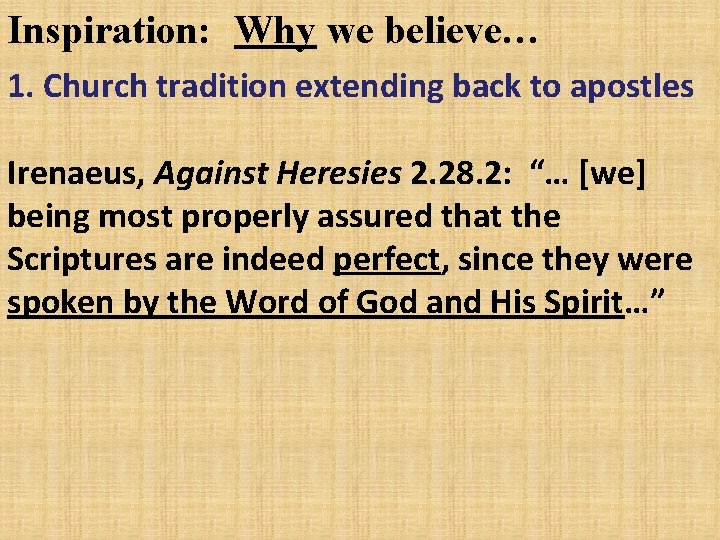 Inspiration: Why we believe… 1. Church tradition extending back to apostles Irenaeus, Against Heresies