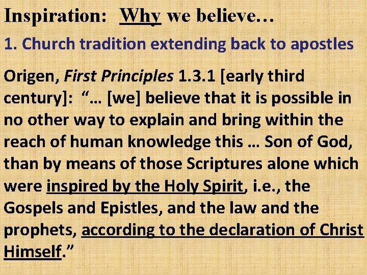 Inspiration: Why we believe… 1. Church tradition extending back to apostles Origen, First Principles