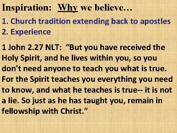 Inspiration: Why we believe… 1. Church tradition extending back to apostles 2. Experience 1