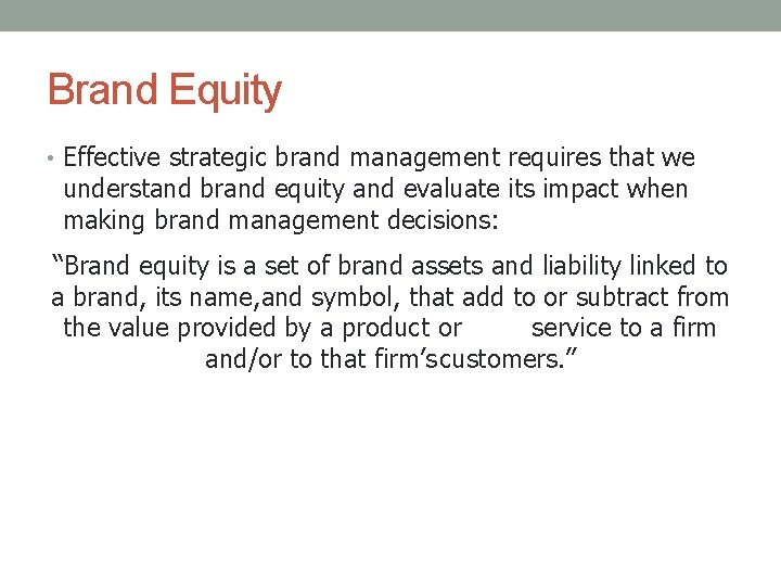 Brand Equity • Effective strategic brand management requires that we understand brand equity and