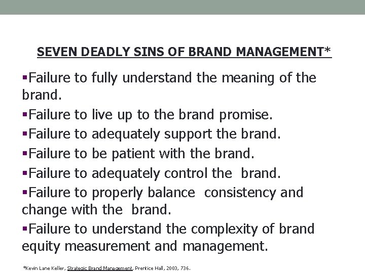 SEVEN DEADLY SINS OF BRAND MANAGEMENT* §Failure to fully understand the meaning of the