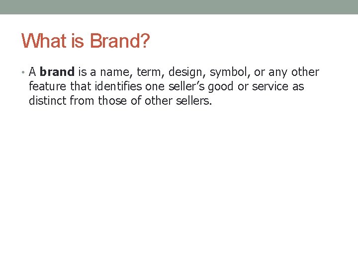 What is Brand? • A brand is a name, term, design, symbol, or any