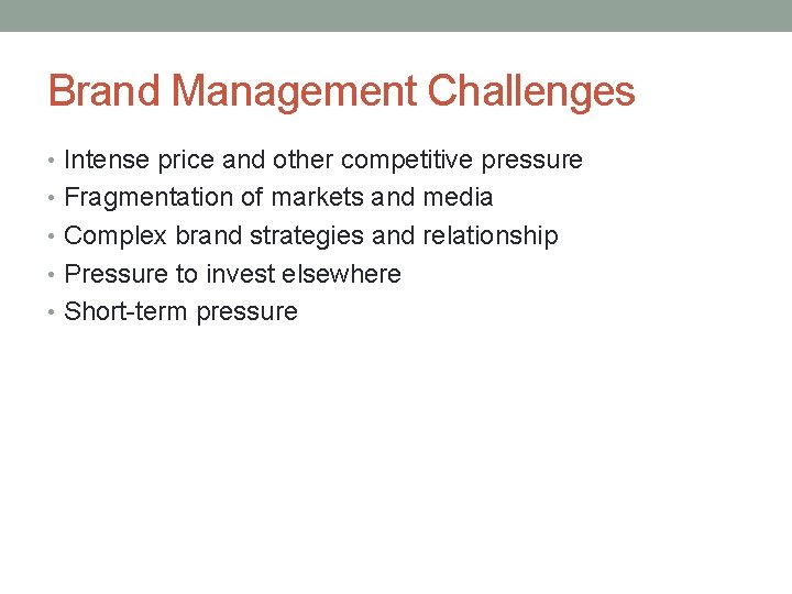 Brand Management Challenges • Intense price and other competitive pressure • Fragmentation of markets