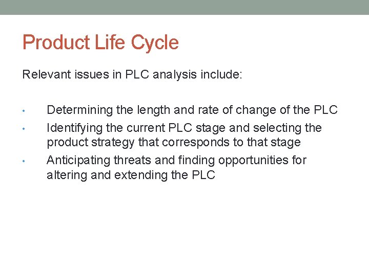 Product Life Cycle Relevant issues in PLC analysis include: • • • Determining the