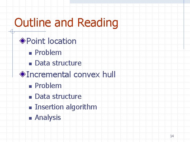 Outline and Reading Point location n n Problem Data structure Incremental convex hull n