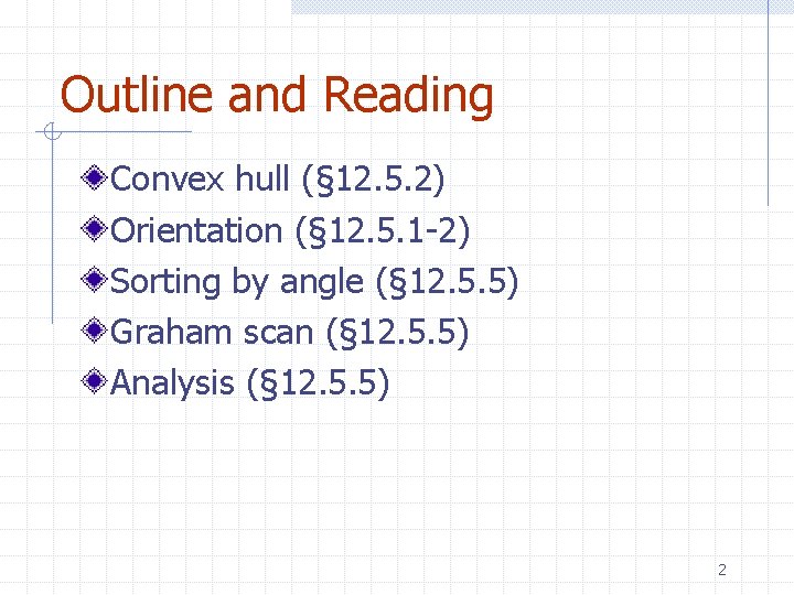 Outline and Reading Convex hull (§ 12. 5. 2) Orientation (§ 12. 5. 1