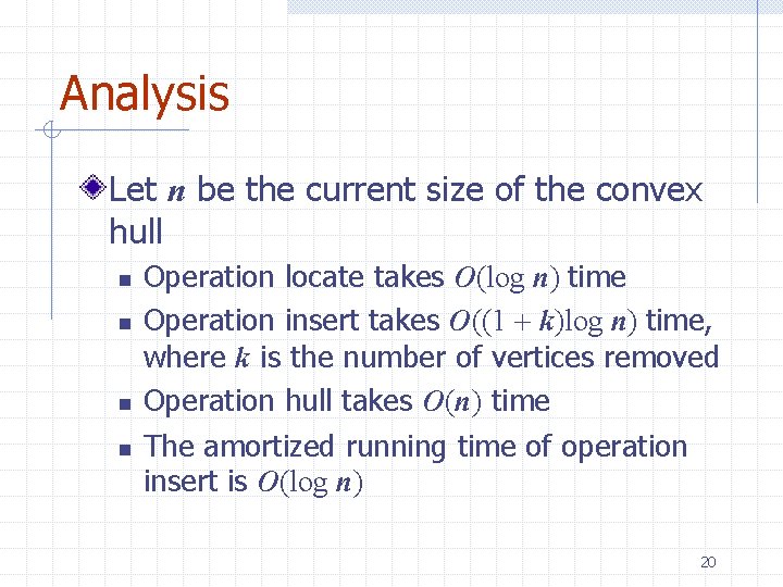 Analysis Let n be the current size of the convex hull n n Operation