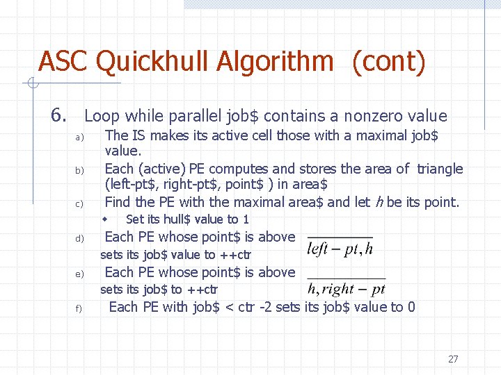 ASC Quickhull Algorithm (cont) 6. Loop while parallel job$ contains a nonzero value a)