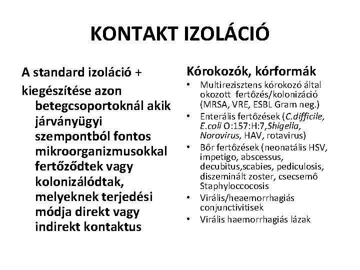 KONTAKT IZOLÁCIÓ A standard izoláció + kiegészítése azon betegcsoportoknál akik járványügyi szempontból fontos mikroorganizmusokkal