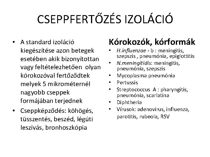 CSEPPFERTŐZÉS IZOLÁCIÓ • A standard izoláció kiegészítése azon betegek esetében akik bizonyítottan vagy feltételezhetően