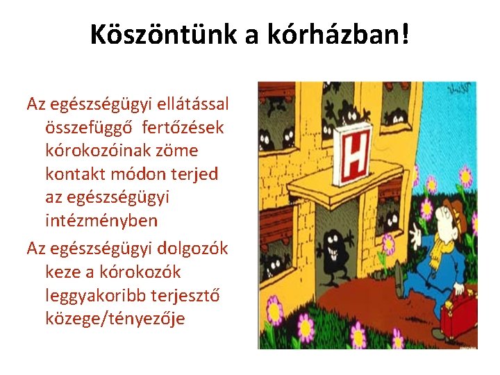 Köszöntünk a kórházban! Az egészségügyi ellátással összefüggő fertőzések kórokozóinak zöme kontakt módon terjed az