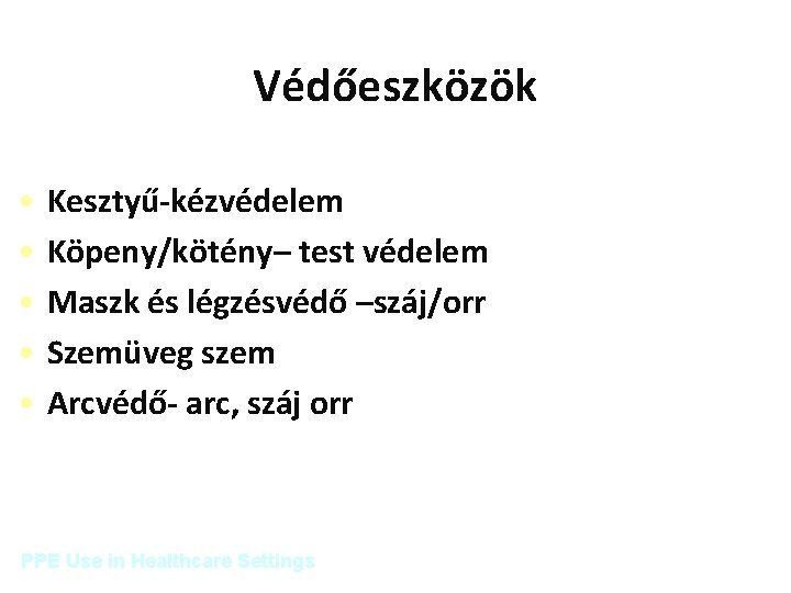 Védőeszközök • • • Kesztyű-kézvédelem Köpeny/kötény– test védelemskin and/or clothing Maszk és légzésvédő –száj/orr