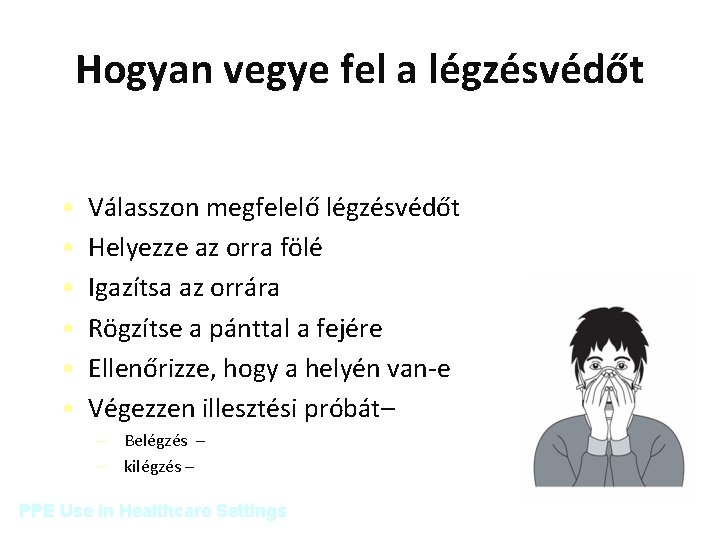 Hogyan vegye fel a légzésvédőt • • • Válasszon megfelelő légzésvédőt Helyezze az orra