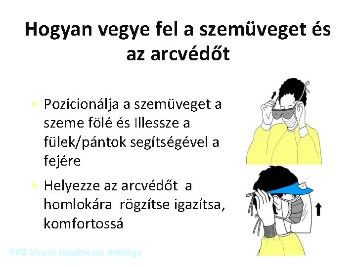 Hogyan vegye fel a szemüveget és az arcvédőt • Pozicionálja a szemüveget a szeme