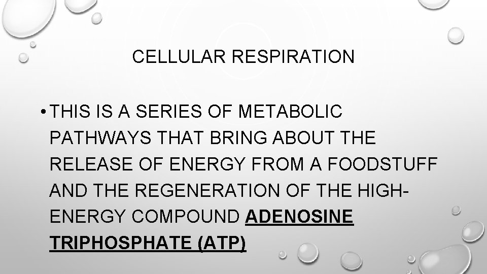 CELLULAR RESPIRATION • THIS IS A SERIES OF METABOLIC PATHWAYS THAT BRING ABOUT THE