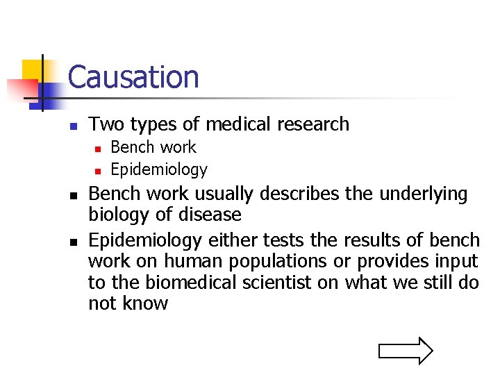 Causation n Two types of medical research n n Bench work Epidemiology Bench work