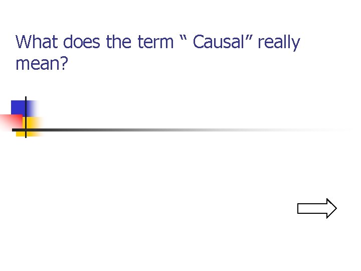 What does the term “ Causal” really mean? 