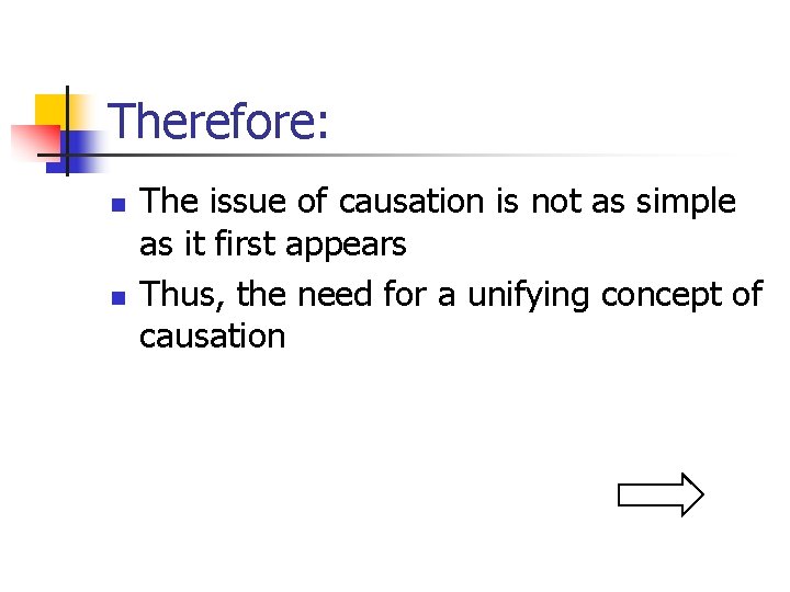 Therefore: n n The issue of causation is not as simple as it first