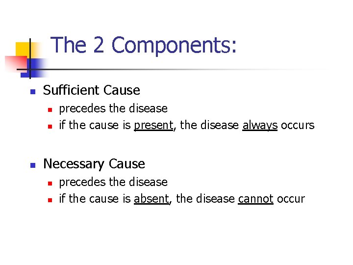 The 2 Components: n Sufficient Cause n n n precedes the disease if the