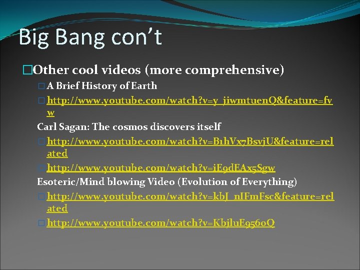 Big Bang con’t �Other cool videos (more comprehensive) � A Brief History of Earth