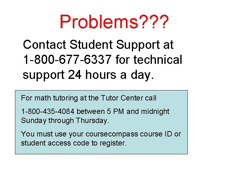 Problems? ? ? Contact Student Support at 1 -800 -677 -6337 for technical support