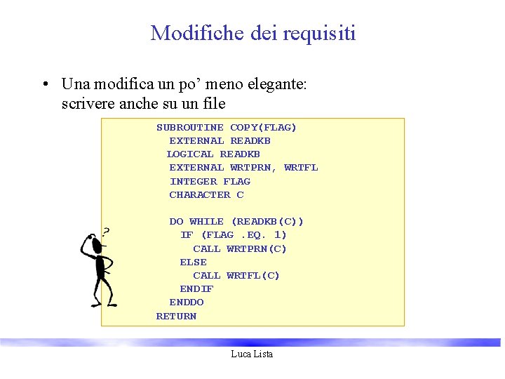 Modifiche dei requisiti • Una modifica un po’ meno elegante: scrivere anche su un