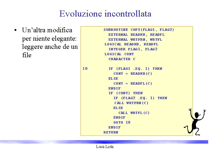 Evoluzione incontrollata • Un’altra modifica per niente elegante: leggere anche de un file SUBROUTINE