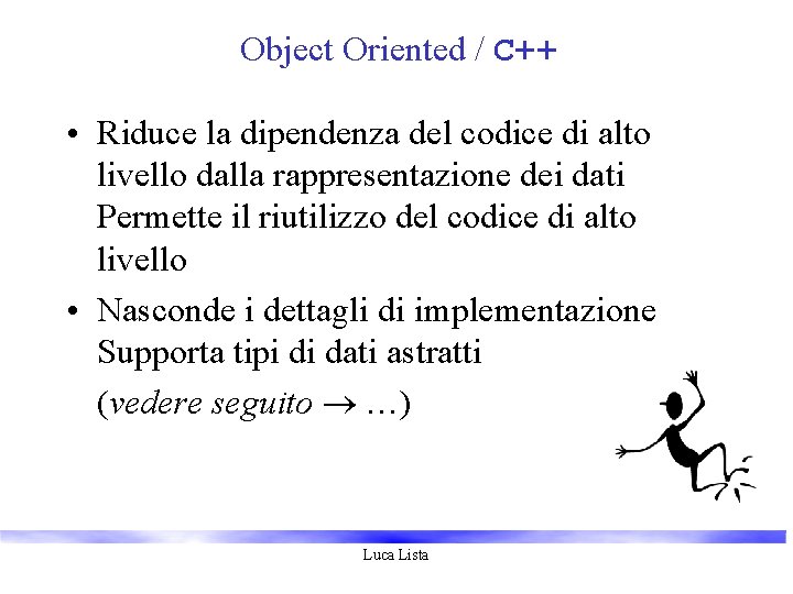 Object Oriented / C++ • Riduce la dipendenza del codice di alto livello dalla