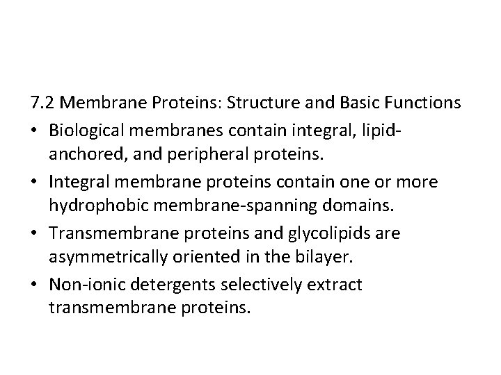 7. 2 Membrane Proteins: Structure and Basic Functions • Biological membranes contain integral, lipidanchored,